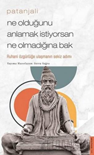Patanjali - Ne Olduğunu Anlamak İstiyorsan Ne Olmadığına Bak