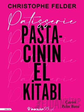 Patisserie: Pastacının El Kitabı Christophe Felder