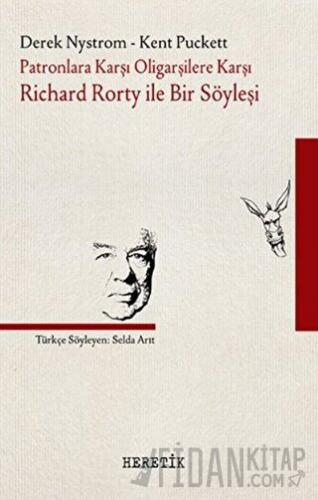 Patronlara Karşı, Oligarşilere Karşı: Richard Rorty ile Bir Söyleşi
