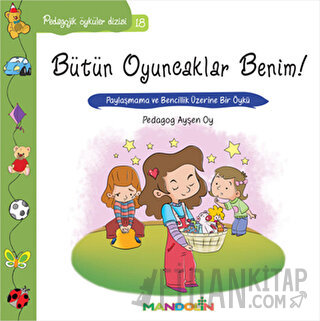 Pedagojik Öyküler Dizisi 18 - Bütün Oyuncaklar Benim