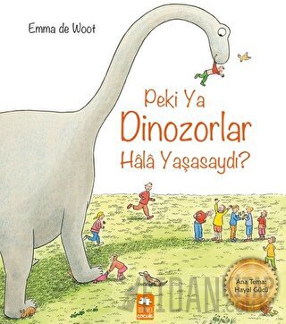 Peki Ya Dinozorlar Hala Yaşasaydı?