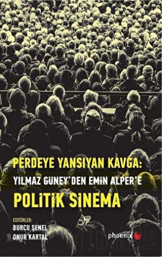 Perdeye Yansıyan Kavga Yılmaz Güney’den Alper’e Politik Sinema