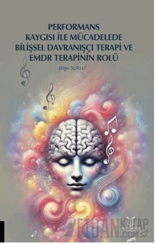 Performans Kaygısı ile Mücadelede Bilişsel Davranışçı Terapi ve EMDR Terapinin Rolü