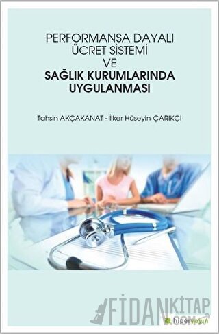 Performansa Dayalı Ücret Sistemi ve Sağlık Kurumlarında Uygulanması
