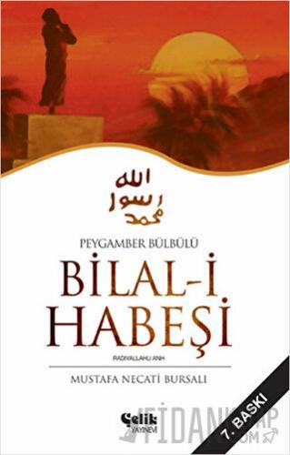 Peygamber Bülbülü Bilal-i Habeşi Mustafa Necati Bursalı