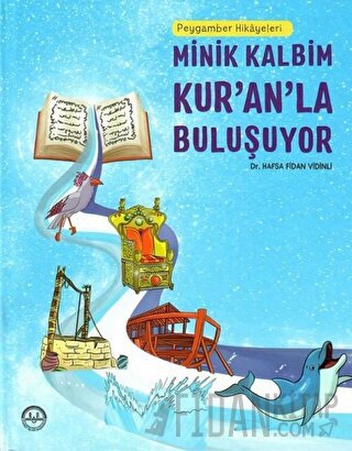 Peygamber Hikayeleri - Minik Kalbim Kur’an’la Buluşuyor (Ciltli)