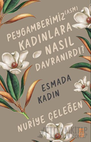 Peygamberimiz (ASM) Kadınlara Nasıl Davranırdı? - Esmada Kadın