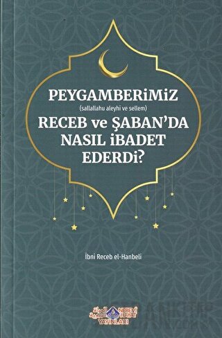 Peygamberimiz (s.a.v.) Receb ve Şaban'da Nasıl İbadet Ederdi?