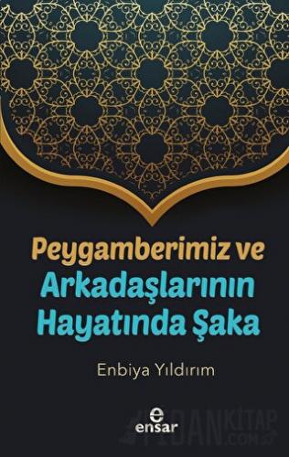 Peygamberimiz Ve Arkadaşlarının Hayatında Şaka Enbiya Yıldırım