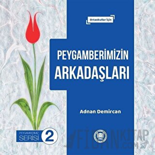 Peygamberimizin Arkadaşları - Peygamberimiz Serisi 2