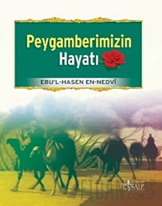 Peygamberimizin Hayatı Ebu'l Hasan Ali En-Nedvi
