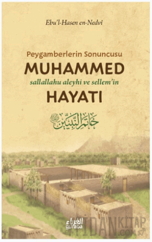 Peygamberlerin Sonuncusu Muhammed (sav) Hayatı