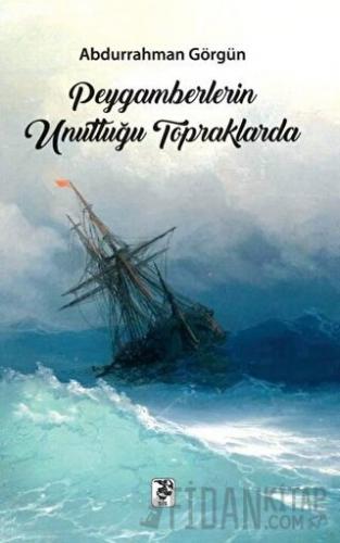 Peygamberlerin Unuttuğu Topraklarda