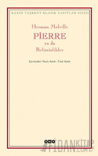 Pierre ya da Belirsizlikler Herman Melville