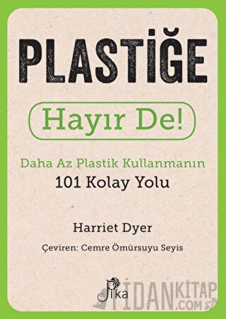 Plastiğe Hayır De! - Daha Az Plastik Kullanmanın 101 Kolay Yolu