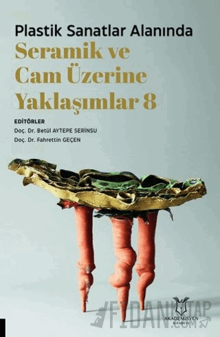 Plastik Sanatlar Alanında Seramik ve Cam Üzerine Yaklaşımlar 8 Kolekti