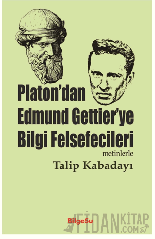 Platon’dan Edmund Gettier’ye Bilgi Felsefecileri Talip Kabadayı