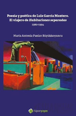 Poesia y Poetica de Luis Garcia Montero. El  Viajero de Habitaciones Separadas 1980-1994