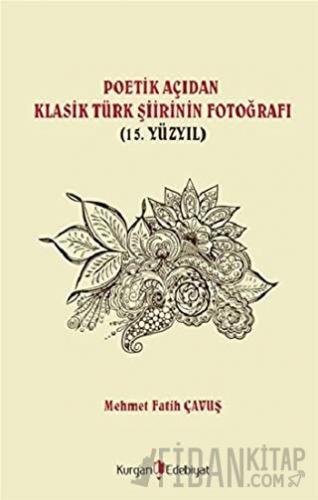 Poetik Açıdan Klasik Türk Şiirinin Fotoğrafı (15. Yüzyıl)
