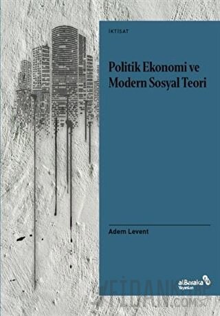 Politik Ekonomi ve Modern Sosyal Teori Adem Levent