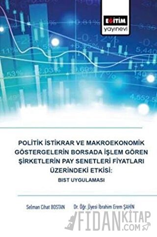 Politik İstikrar ve Makroekonomik Göstergelerin Borsada İşlem Gören Şirketlerin Pay Senetleri Fiyatları Üzerindeki Etkisi: BIST Uygulaması