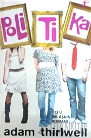 Politika Üçlü Bir Aşkın Romanı