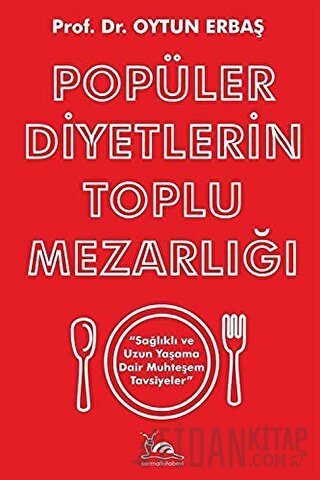 Popüler Diyetlerin Toplu Mezarlığı Sağlıklı ve Uzun Yaşama Dair Muhteşem Tavsiyeler