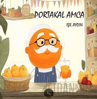 Portakal Amca (Renkli Resimli - 4-8 Yaş)