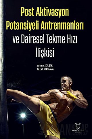 Post Aktivasyon Potansiyeli Antrenmanları ve Dairesel Tekme Hızı İlişkisi (Ciltli)