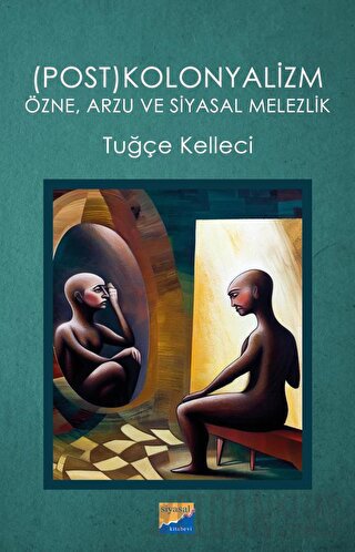 (Post)kolonyalizm: Özne, Arzu ve Siyasal Melezlik