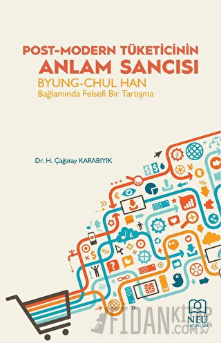 Post-Modern Tüketicinin Anlam Sancısı Byung-Chul Han Bağlamında Felsefi Bir Tartışma