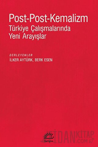 Post - Post - Kemalizm: Türkiye Çalışmalarında Yeni Arayışlar Kolektif