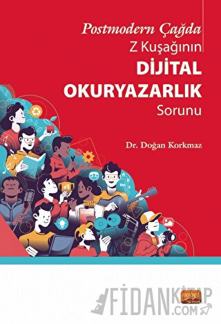 Postmodern Çağda Z Kuşağının Dijital Okuryazarlık Sorunu Doğan Korkmaz
