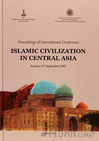 Proceedings of international Conference(Russian): Islamic Civilization in Central Asia, Astana, 4-7 September 2007 V.1 İngilizce, V.2 Rusça
