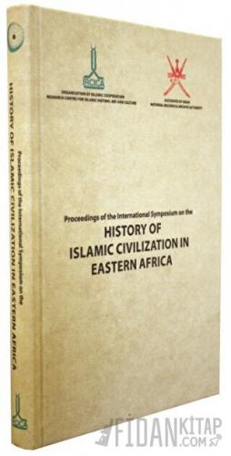 Proceedings of the International Symposium on the History of Islamic Civilization in Eastern Africa: September 2013, Zanzibar (Ciltli)