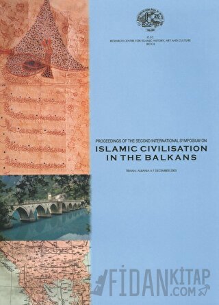 Proceedings of the Second International Symposium on Islamic Civilisation in the Balkans, Tirana, Albania, 4-7 December 2003