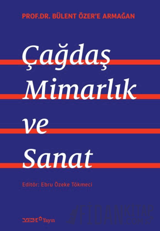 Prof. Dr. Bülent Özer’e Armağan: Çağdaş Mimarlık ve Sanat