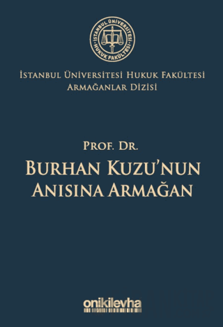 Prof. Dr. Burhan Kuzu'nun Anısına Armağan İstanbul Üniversitesi Hukuk Fakültesi Armağanlar Dizisi: 5