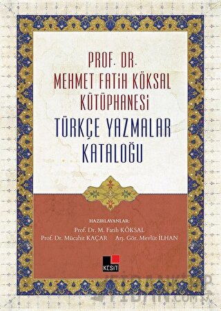 Prof. Dr. Mehmet Fatih Köksal Kütüphanesi Türkçe Yazmalar Kataloğu (Ciltli)