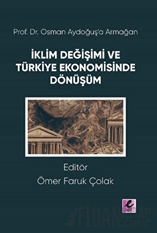 Prof. Dr. Osman Aydoğuş’a Armağan: İklim Değişimi ve Türkiye Ekonomisinde Dönüşüm