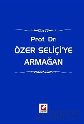 Prof. Dr. Özer Seliçi'ye Armağan (Ciltli)