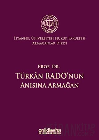 Prof. Dr. Türkan Rado'nun Anısına Armağan İstanbul Üniversitesi Hukuk Fakültesi Armağanlar Dizisi: 3 (Ciltli)