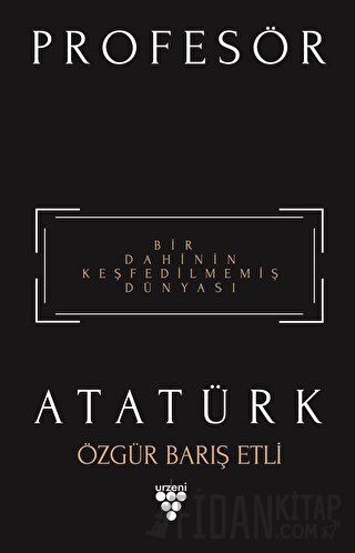 Profesör Atatürk - Bir Dahinin Keşfedilmemiş Dünyası
