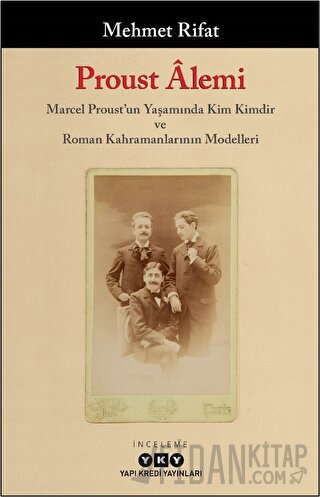 Proust Alemi / Marcel Proust'un Yaşamında Kim Kimdir ve Roman Kahraman