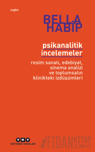 Psikanalitik İncelemeler - Resim Sanatı, Edebiyat, Sinema Analizi ve Toplumsalın Klinikteki İzdüşümleri