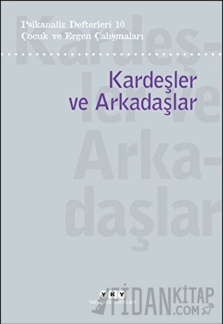 Psikanaliz Defterleri 10 – Çocuk ve Ergen Çalışmaları/Kardeşler ve Arkadaşlar