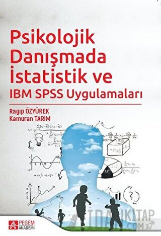 Psikolojik Danışmada İstatistik ve IBM SPSS Uygulamaları