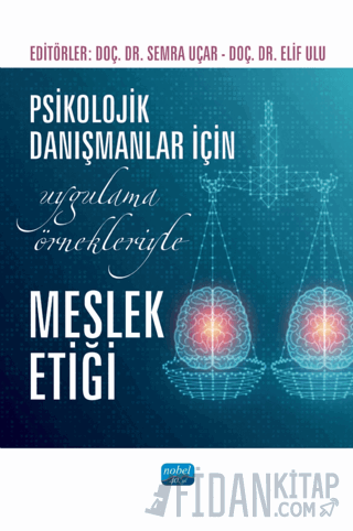 Psikolojik Danışmanlar İçin Uygulama Örnekleriyle Meslek Etiği