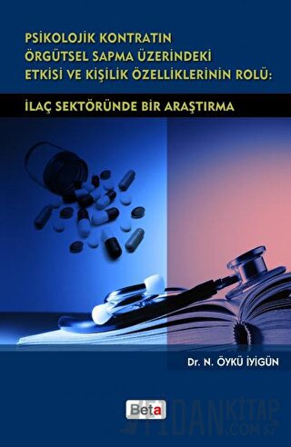Psikolojik Kontratın Örgütsel Sapma Üzerindeki Etkisi ve Kişilik Özelliklerinin Rolü: İlaç Sektöründe Bir Araştırma