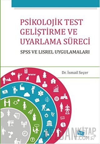 Psikolojik Test Geliştirme ve Uyarlama Süreci : SPSS ve LISREL Uygulamaları